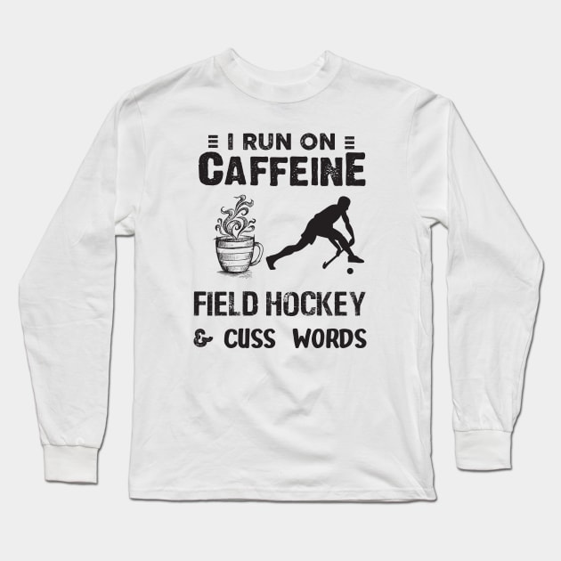 I Run On Caffeine Field hockey And Cuss Words Long Sleeve T-Shirt by Thai Quang